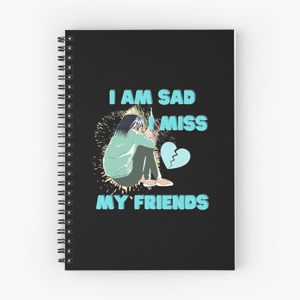 Item preview, I Am Sad I Miss My Friends designed and sold by ColourTrials.