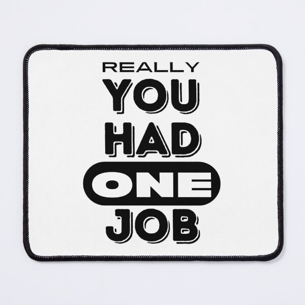 Item preview, You Had One Job. designed and sold by RagWeasel.