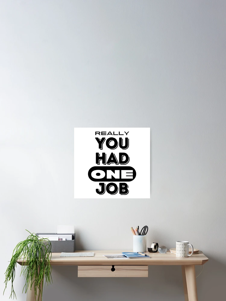 Thumbnail 2 of 3, Poster, You Had One Job. designed and sold by RagWeasel.