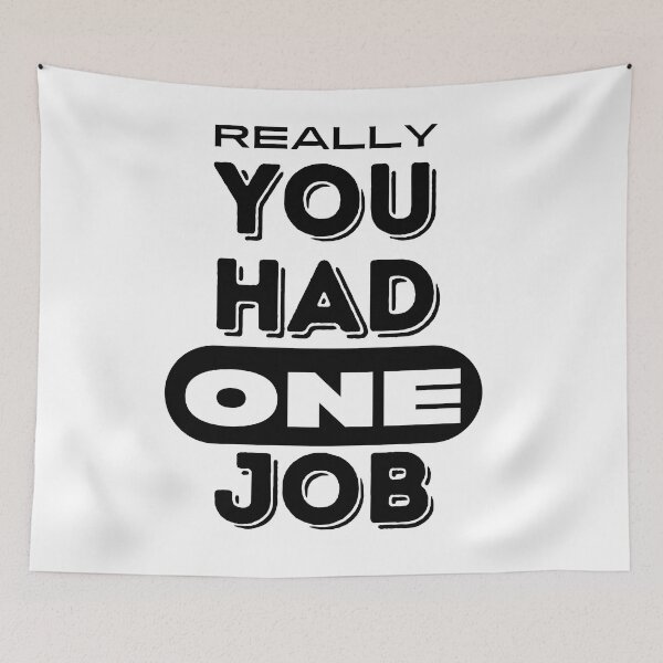 Item preview, You Had One Job. designed and sold by RagWeasel.