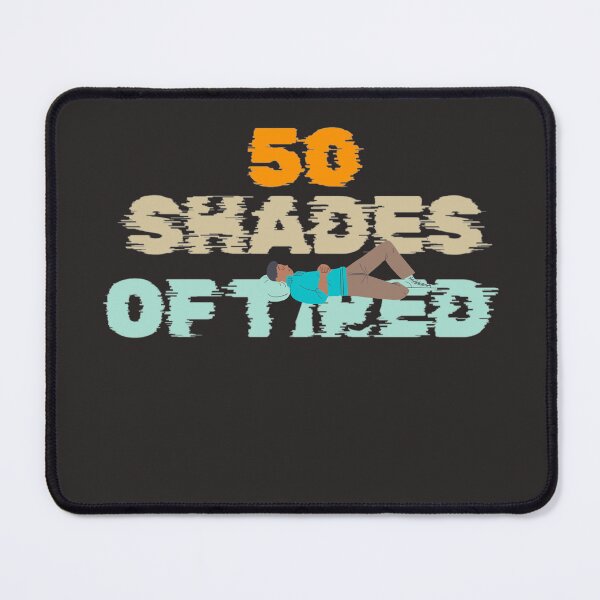 Item preview, 50 Shades Of Tired designed and sold by GeorgiosT.
