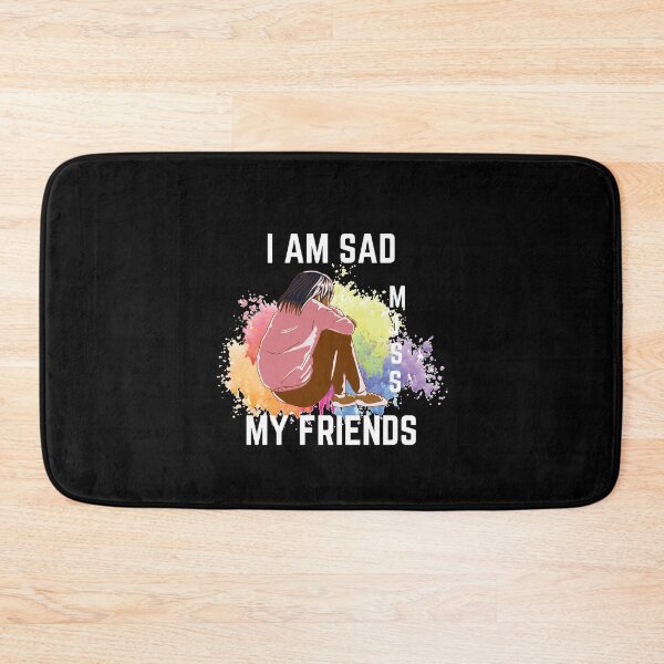 Item preview, Copy of I Am Sad I Miss My Friends designed and sold by ColourTrials.