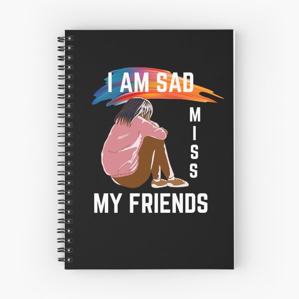 Item preview, I Am Sad I Miss My Friends designed and sold by ColourTrials.