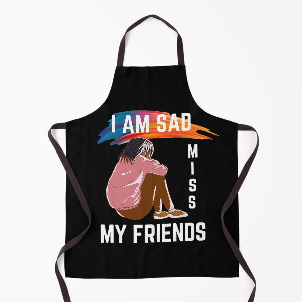 Item preview, I Am Sad I Miss My Friends designed and sold by ColourTrials.