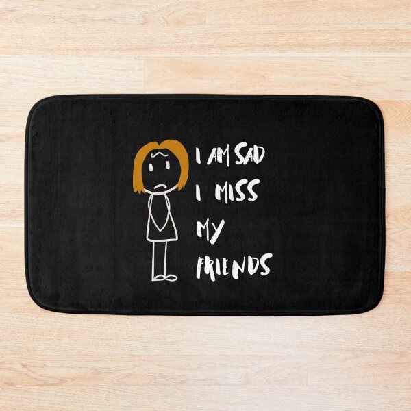 Item preview, I Am Sad I Miss My Friends designed and sold by ColourTrials.
