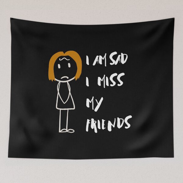 Item preview, I Am Sad I Miss My Friends designed and sold by ColourTrials.