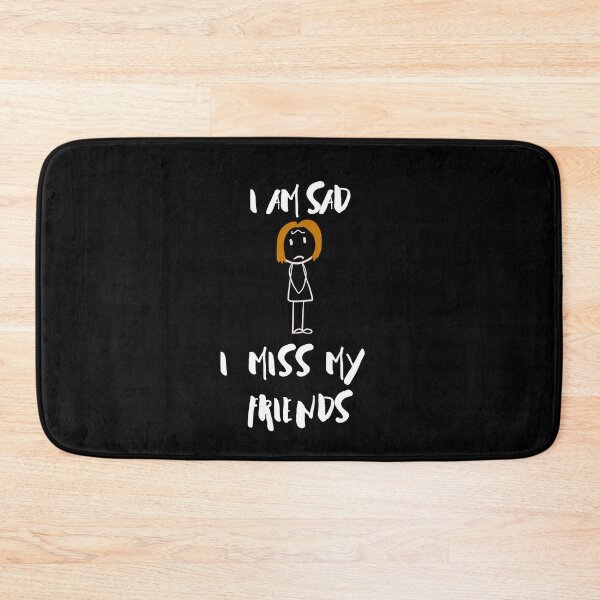 Item preview, I Am Sad I Miss My Friends designed and sold by ColourTrials.