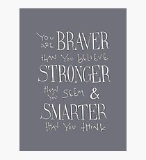 You are Braver Photographic Print