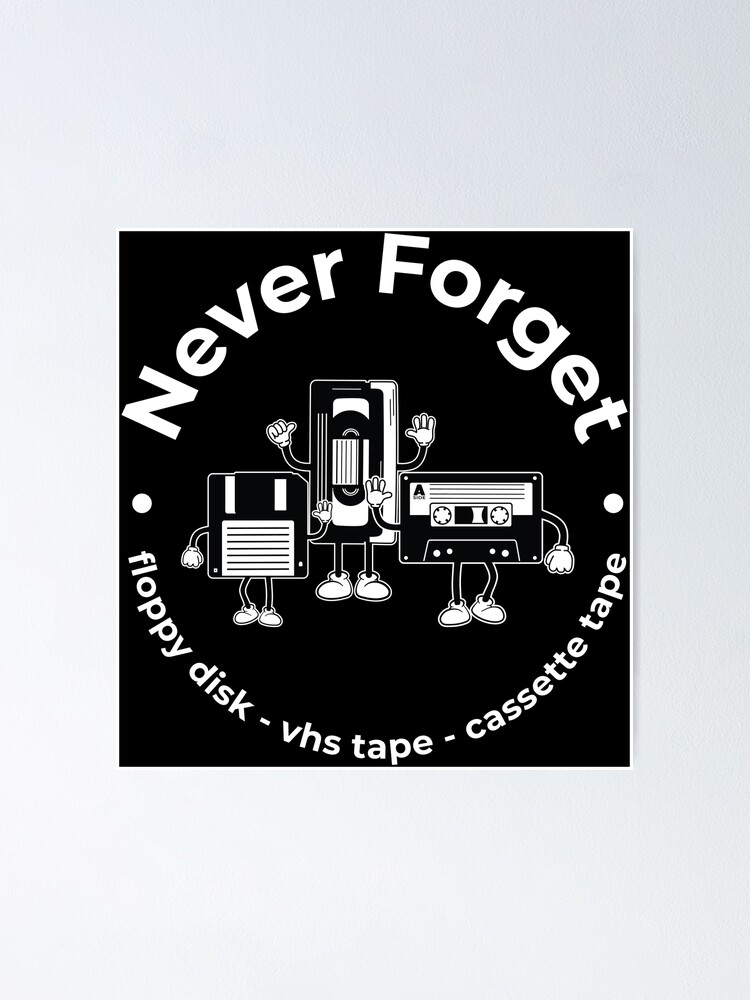 Never Forget Floppy Disk Vhs Tape Cassette Tape Poster For Sale By 2ribu Redbubble