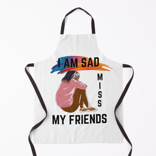 Item preview, I Am Sad I Miss My Friends designed and sold by ColourTrials.