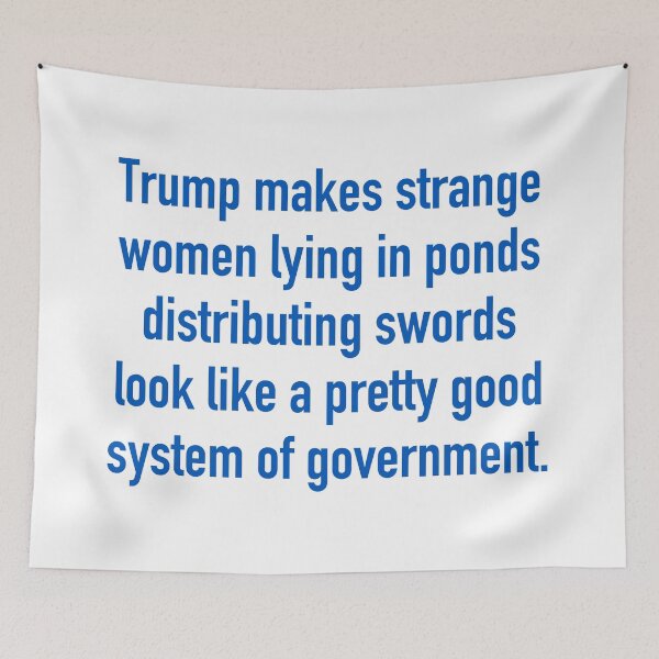 Item preview, Trump makes strange women lying in ponds distributing swords look like a pretty good system of government designed and sold by unixorn.
