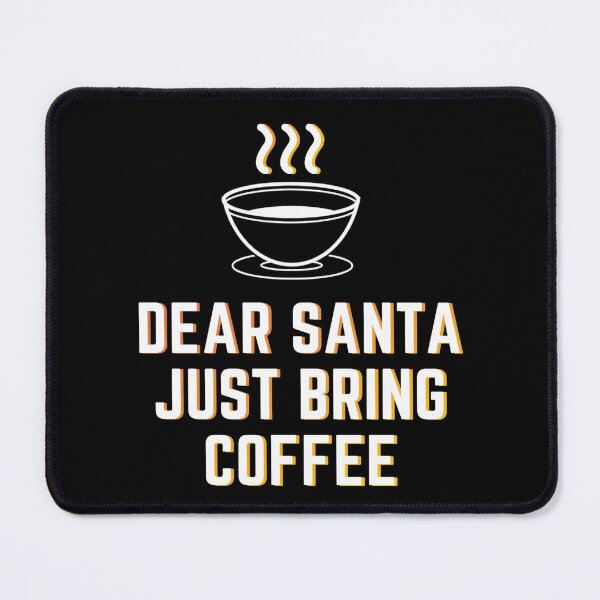 Item preview, Dear Santa Just Bring Coffee designed and sold by ZAKARIA BOUMAZA.