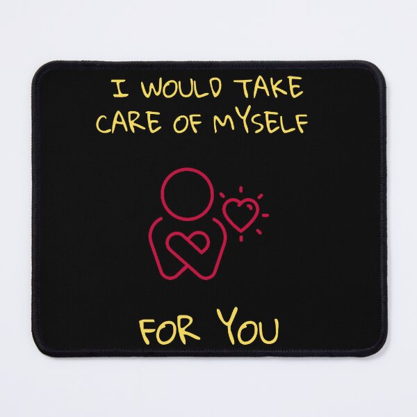 Item preview, I would take care of myself for you. designed and sold by ConradoBullhead.