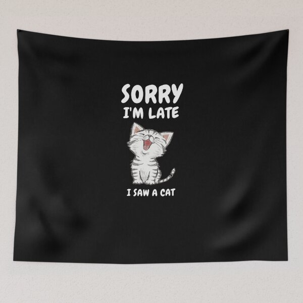 Item preview, Sorry I M Late I Saw A Cat designed and sold by Ahmed  Feki.