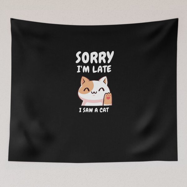 Item preview,  Sorry I M Late I Saw A Cat designed and sold by Ahmed  Feki.