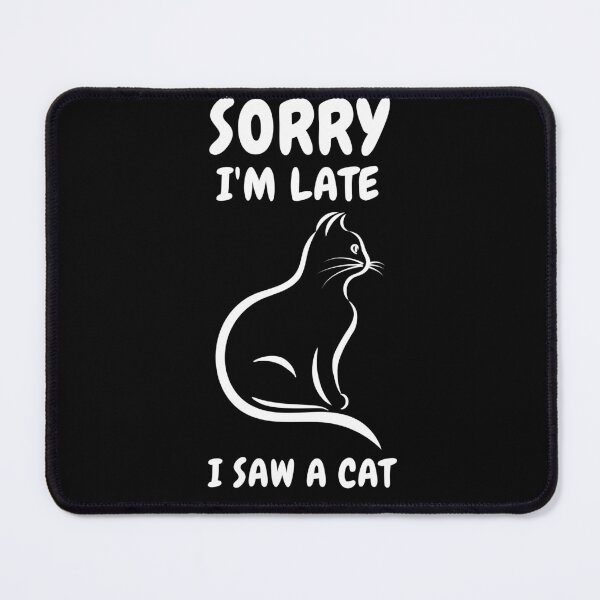 Item preview,  Sorry I M Late I Saw A Cat designed and sold by Ahmed  Feki.