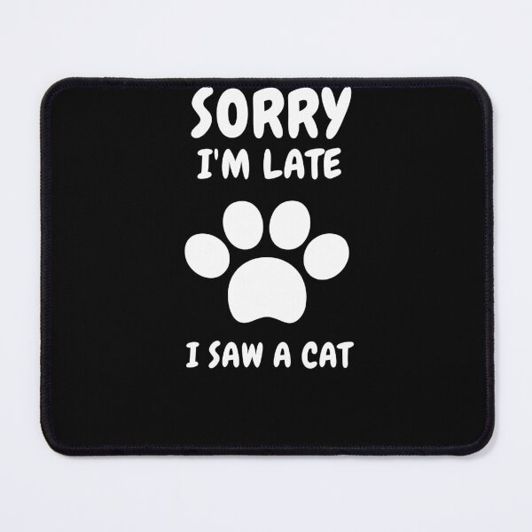 Item preview,  Sorry I M Late I Saw A Cat designed and sold by Ahmed  Feki.
