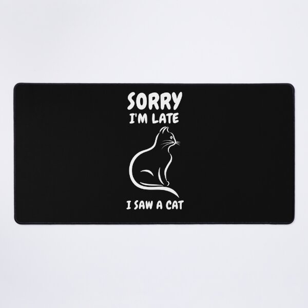 Item preview, Sorry I M Late I Saw A Cat designed and sold by Ahmed Feki.