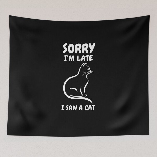 Item preview,  Sorry I M Late I Saw A Cat designed and sold by Ahmed  Feki.