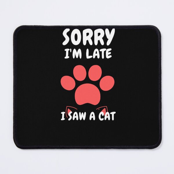Item preview,  Sorry I M Late I Saw A Cat designed and sold by Ahmed  Feki.
