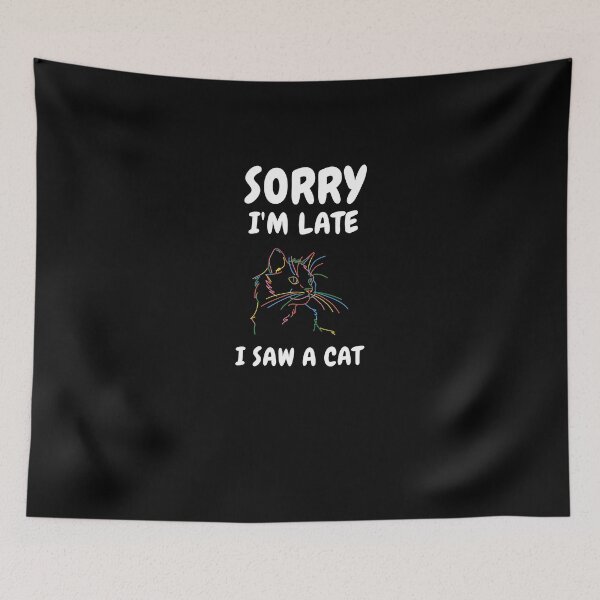 Item preview,  Sorry I M Late I Saw A Cat designed and sold by Ahmed  Feki.
