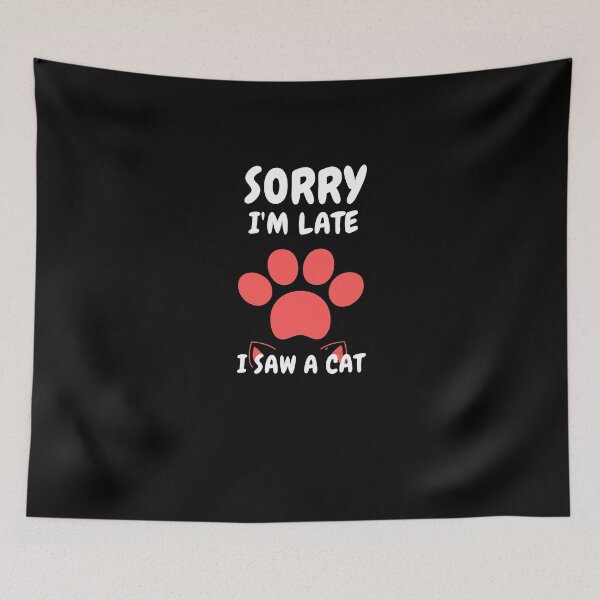 Item preview,  Sorry I M Late I Saw A Cat designed and sold by Ahmed  Feki.