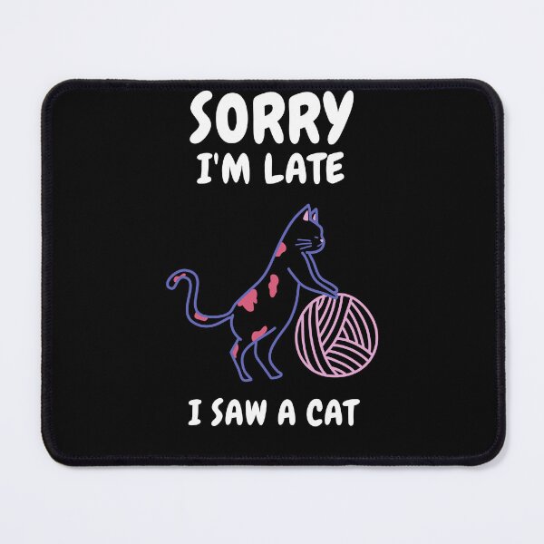 Item preview, Sorry I M Late I Saw A Cat designed and sold by Ahmed Feki.