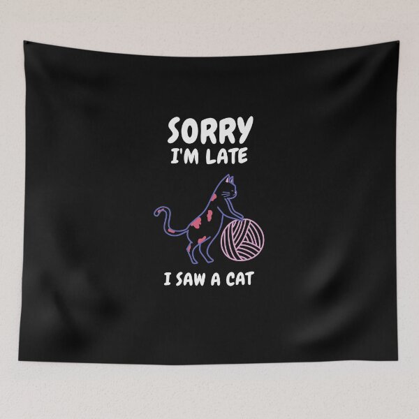 Item preview,  Sorry I M Late I Saw A Cat designed and sold by Ahmed  Feki.