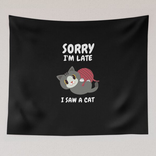 Item preview,  Sorry I M Late I Saw A Cat designed and sold by Ahmed  Feki.