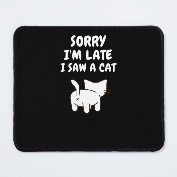 Item preview, Sorry I M Late I Saw A Cat designed and sold by Ahmed Feki.