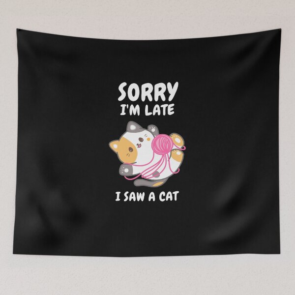 Item preview,  Sorry I M Late I Saw A Cat designed and sold by Ahmed  Feki.