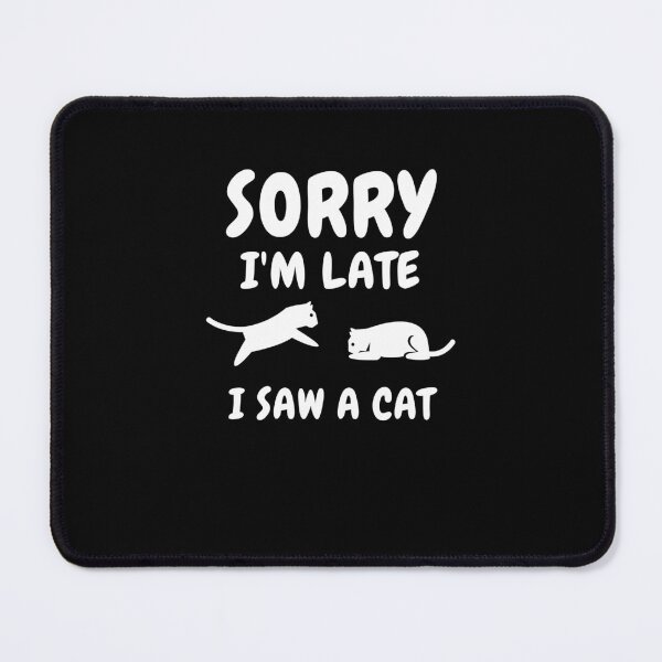 Item preview,  Sorry I M Late I Saw A Cat designed and sold by Ahmed  Feki.