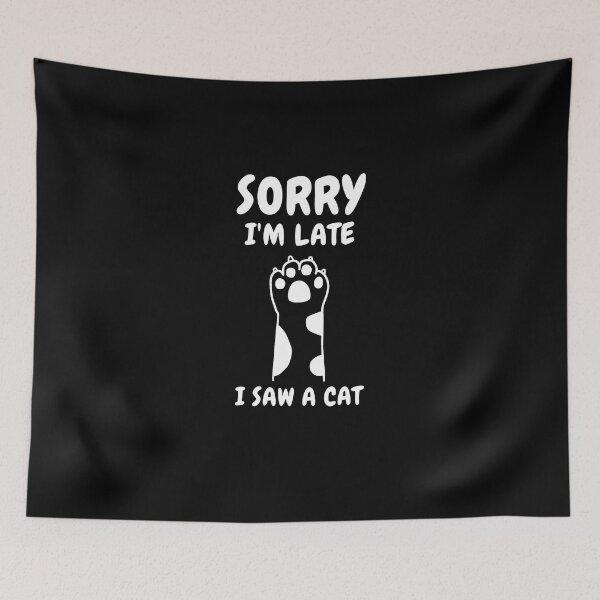 Item preview,  Sorry I M Late I Saw A Cat designed and sold by Ahmed  Feki.
