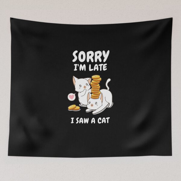 Item preview,  Sorry I M Late I Saw A Cat designed and sold by Ahmed  Feki.