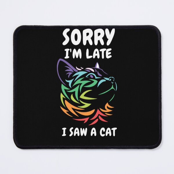 Item preview, Sorry I M Late I Saw A Cat designed and sold by Ahmed Feki.