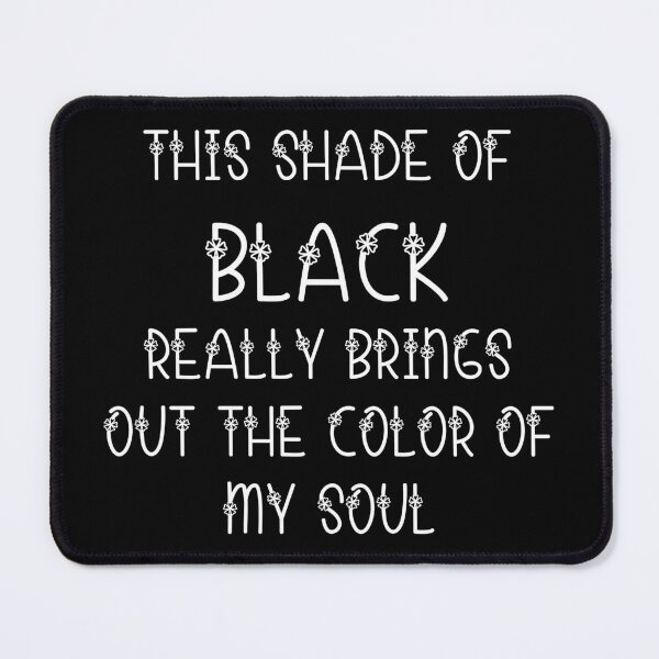 Item preview, this shade of black really brings out the color of my soul designed and sold by thebadrandoms.