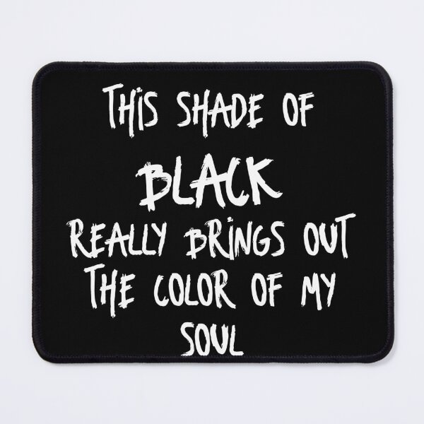 Item preview, this shade of black really brings out the color of my soul designed and sold by thebadrandoms.