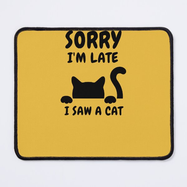 Item preview, Sorry I M Late I Saw A Cat designed and sold by Ahmed Feki.