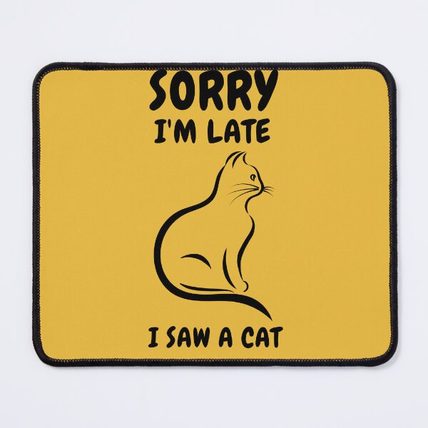 Item preview,   Sorry I M Late I Saw A Cat designed and sold by Ahmed  Feki.