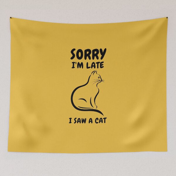 Item preview,   Sorry I M Late I Saw A Cat designed and sold by Ahmed  Feki.