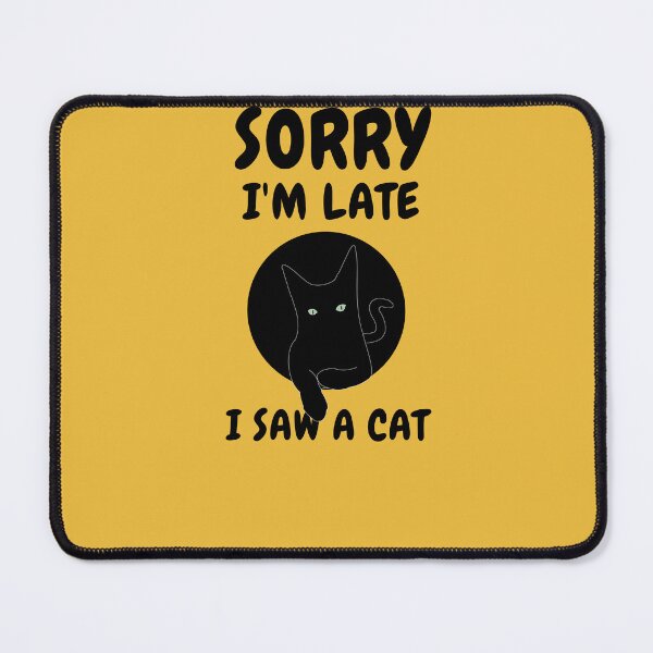 Item preview,   Sorry I M Late I Saw A Cat designed and sold by Ahmed  Feki.