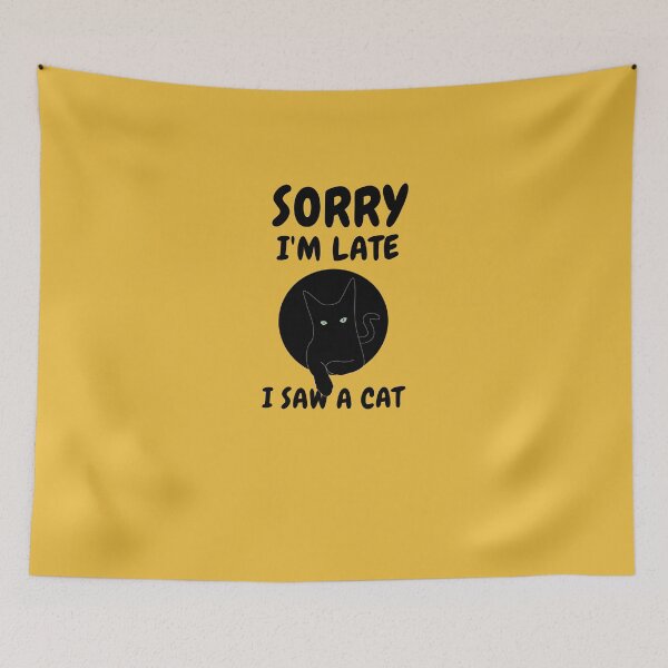 Item preview,   Sorry I M Late I Saw A Cat designed and sold by Ahmed  Feki.