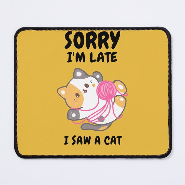 Item preview,   Sorry I M Late I Saw A Cat designed and sold by Ahmed  Feki.