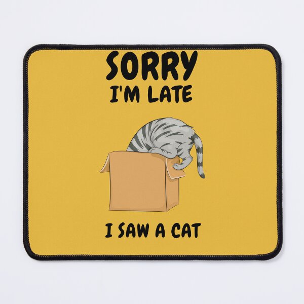 Item preview, Sorry I M Late I Saw A Cat designed and sold by Ahmed Feki.