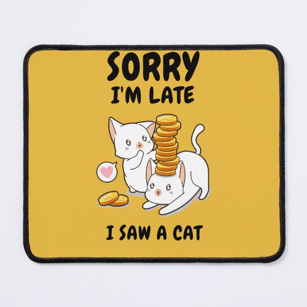Item preview,   Sorry I M Late I Saw A Cat designed and sold by Ahmed  Feki.