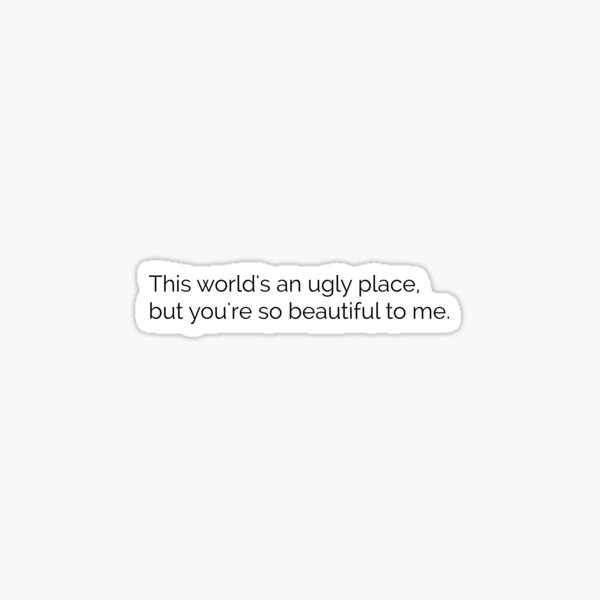 This world's an ugly place, but you're so beautiful to me — Blink-182 Lyrics Sticker