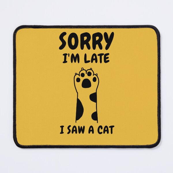 Item preview, Sorry I M Late I Saw A Cat designed and sold by Ahmed Feki.