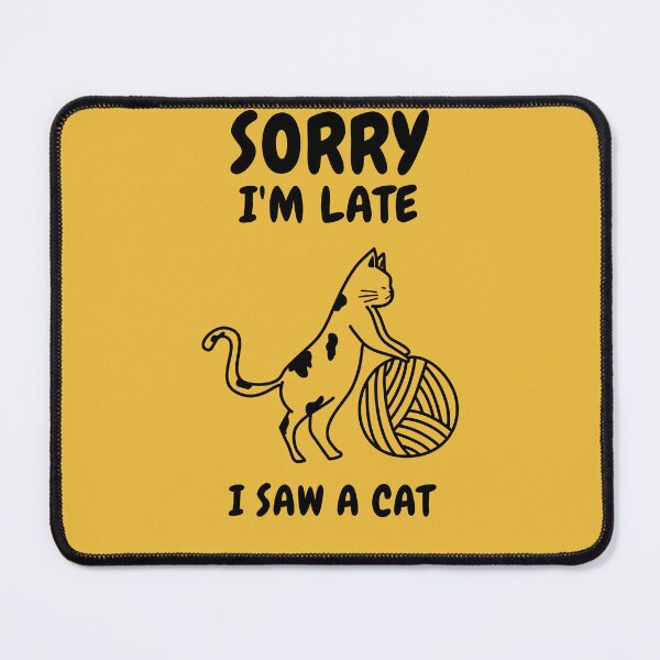Item preview,   Sorry I M Late I Saw A Cat designed and sold by Ahmed  Feki.