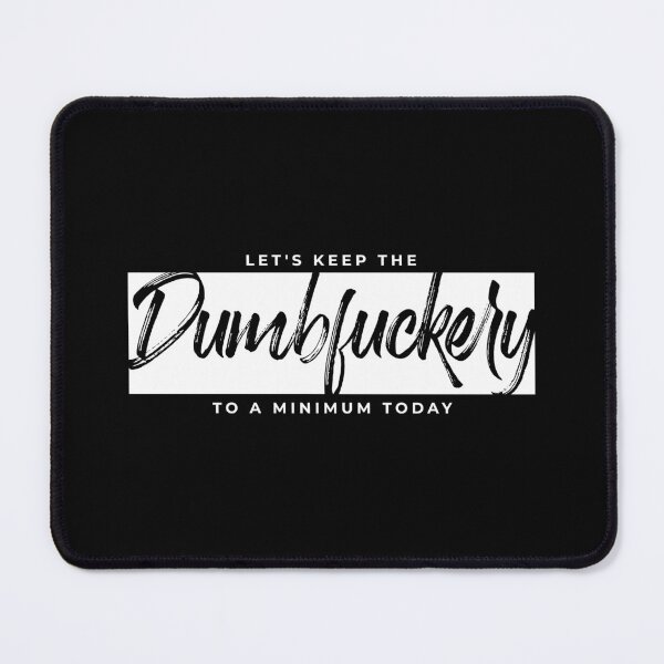 Item preview, Let's keep the Dumbfuckery to a minimum today designed and sold by ambaart.