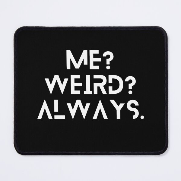 Item preview, Me? Weird? Always. designed and sold by WonkeyCreations.